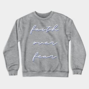 Faith Over Fear Crewneck Sweatshirt